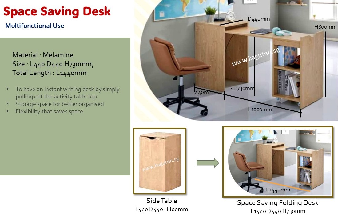 KAGUYA <h5></h5> &nbsp; <h5><span style="font-family: Calibri;">Space Saving Desk /Multifunctional Use Desk</span></h5> Material : Melamine Size : L440/1440 D440 H730mm Col : Natural Oak / Newport Gray/ White ELM •  To have an instant writing desk by simply pulling out the activity table top • Storage space for better organised •  Flexibility that saves space